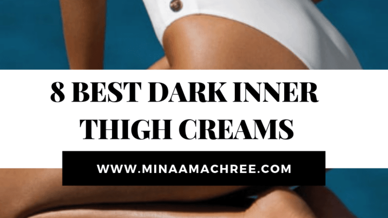Best Dark Inner Thigh Creams